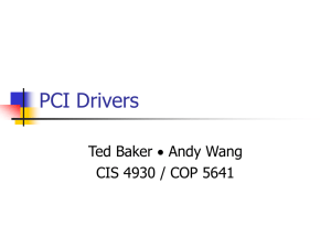 PCI Drivers Ted Baker Andy Wang CIS 4930 / COP 5641