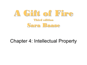 A Gift of Fire Sara Baase Chapter 4: Intellectual Property Third edition