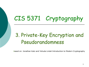 CIS 5371   Cryptography 3. Private-Key Encryption and Pseudorandomness B
