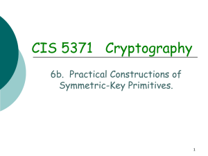 CIS 5371   Cryptography 6b.  Practical Constructions of Symmetric-Key Primitives. 1