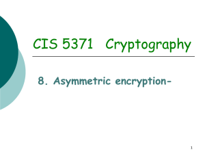 CIS 5371   Cryptography 8. Asymmetric encryption- 1