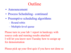 Outline • Announcement • Process Scheduling– continued • Preemptive scheduling algorithms