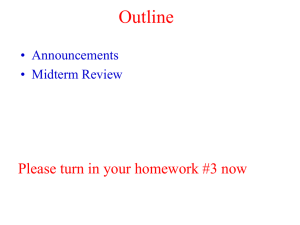 Outline Please turn in your homework #3 now • Announcements • Midterm Review