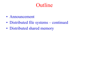 Outline • Announcement • Distributed file systems – continued • Distributed shared memory