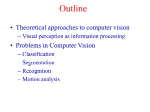 Outline • Theoretical approaches to computer vision • Problems in Computer Vision