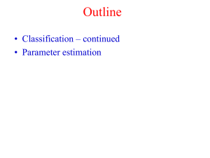 Outline • Classification – continued • Parameter estimation