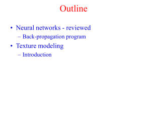 Outline • Neural networks - reviewed • Texture modeling – Back-propagation program