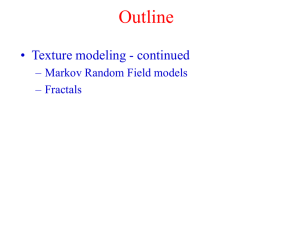 Outline • Texture modeling - continued – Markov Random Field models – Fractals