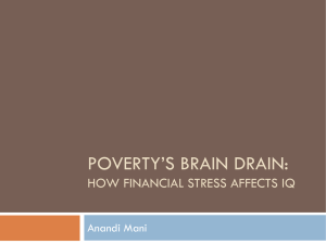 POVERTY’S BRAIN DRAIN: HOW FINANCIAL STRESS AFFECTS IQ Anandi Mani