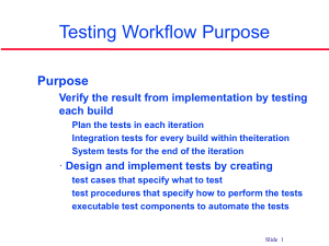 Testing Workflow Purpose Purpose • Verify the result from implementation by testing