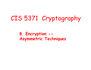 CIS 5371  Cryptography yp g p y 8. Encryption -- Asymmetric Techniques