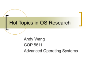 Hot Topics in OS Research Andy Wang COP 5611 Advanced Operating Systems