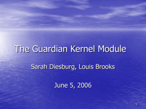 The Guardian Kernel Module Sarah Diesburg, Louis Brooks June 5, 2006 1