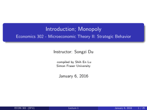 Introduction; Monopoly Economics 302 - Microeconomic Theory II: Strategic Behavior