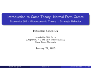 Introduction to Game Theory: Normal Form Games Instructor: Songzi Du