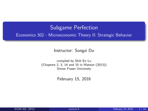 Subgame Perfection Economics 302 - Microeconomic Theory II: Strategic Behavior
