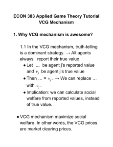ECON 383 Applied Game Theory Tutorial VCG Mechanism 1. Why VCG mechanism is awesome? 1.1 In the VCG mechanism, truth­telling 