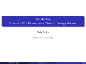 Introduction Economics 302 - Microeconomic Theory II: Strategic Behavior Shih En Lu