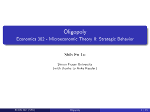 Oligopoly Economics 302 - Microeconomic Theory II: Strategic Behavior Shih En Lu
