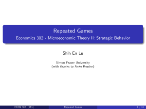 Repeated Games Economics 302 - Microeconomic Theory II: Strategic Behavior