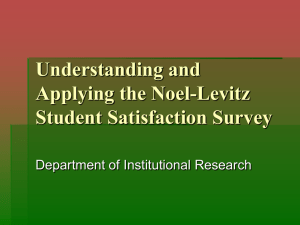 Understanding and Applying the Noel-Levitz Student Satisfaction Survey Department of Institutional Research