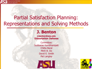 Partial Satisfaction Planning: Representations and Solving Methods J. Benton Dissertation Defense