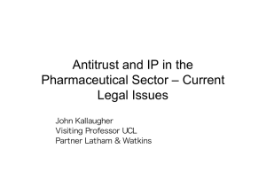 Antitrust and IP in the Pharmaceutical Sector – Current Legal Issues John Kallaugher