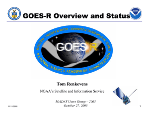 GOES-R Overview and Status Tom Renkevens NOAA’s Satellite and Information Service