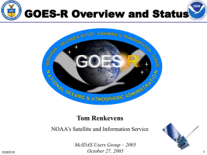 GOES-R Overview and Status Tom Renkevens NOAA’s Satellite and Information Service