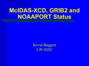 McIDAS-XCD, GRIB2 and NOAAPORT Status Kevin Baggett UW-SSEC