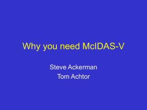 Why you need McIDAS-V Steve Ackerman Tom Achtor