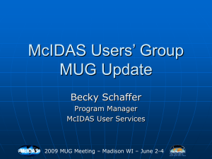 McIDAS Users’ Group MUG Update Becky Schaffer Program Manager