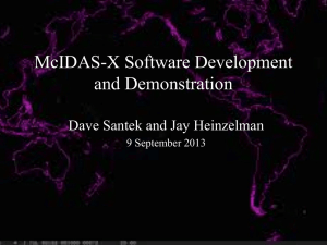McIDAS-X Software Development and Demonstration Dave Santek and Jay Heinzelman 9 September 2013