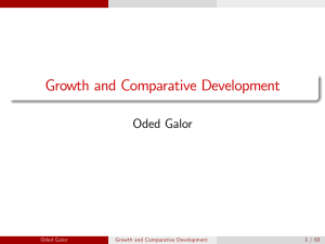 Growth and Comparative Development Oded Galor 1 / 63