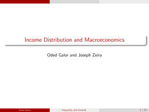 Income Distribution and Macroeconomics Oded Galor and Joseph Zeira Galor-Zeira Inequality and Growth
