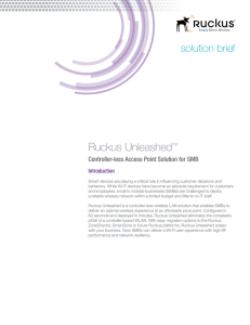 Ruckus Unleashed solution brief Controller-less Access Point Solution for SMB ™