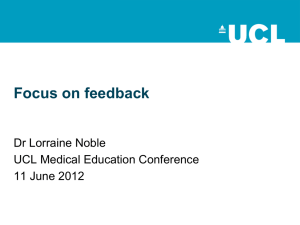 Focus on feedback Dr Lorraine Noble UCL Medical Education Conference 11 June 2012