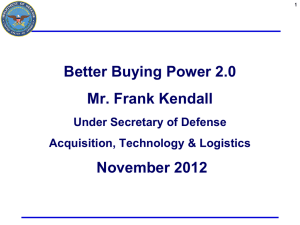 Better Buying Power 2.0 Mr. Frank Kendall November 2012 Under Secretary of Defense