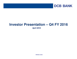 Investor Presentation – Q4 FY 2016 April 2016 DCB Bank Limited