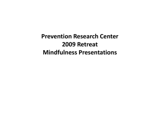 Prevention Research Center 2009 Retreat Mindfulness Presentations