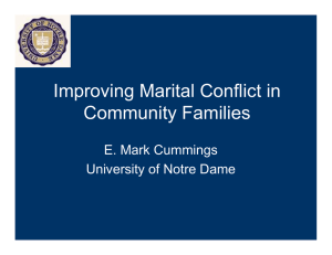 Improving Marital Conflict in Community Families E. Mark Cummings University of Notre Dame