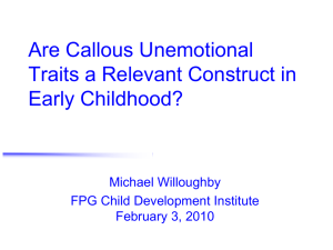 Are Callous Unemotional Traits a Relevant Construct in Early Childhood? Michael Willoughby