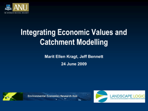 Integrating Economic Values and Catchment Modelling Marit Ellen Kragt, Jeff Bennett