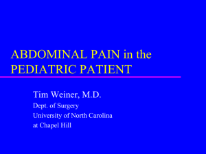 ABDOMINAL PAIN in the PEDIATRIC PATIENT Tim Weiner, M.D. Dept. of Surgery