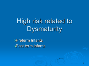 High risk related to Dysmaturity Preterm Infants Post term infants