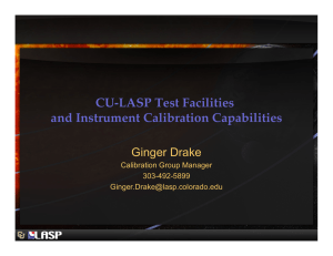 CU-LASP Test Facilities ! and Instrument Calibration Capabilities&#34; Ginger Drake Calibration Group Manager