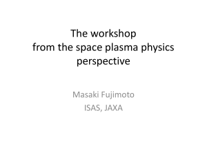 The workshop from the space plasma physics perspective Masaki Fujimoto