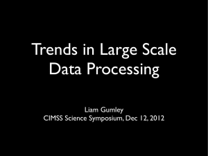 Trends in Large Scale Data Processing Liam Gumley