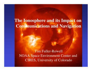 The Ionosphere and its Impact on Communications and Navigation Tim Fuller-Rowell