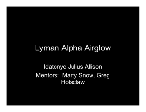 Lyman Alpha Airglow Idatonye Julius Allison Mentors:  Marty Snow, Greg Holsclaw